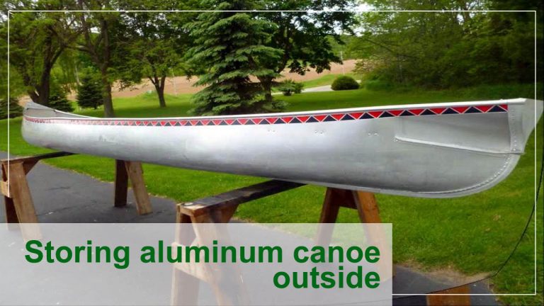 How to Safely Store an Aluminum Canoe Outside?
